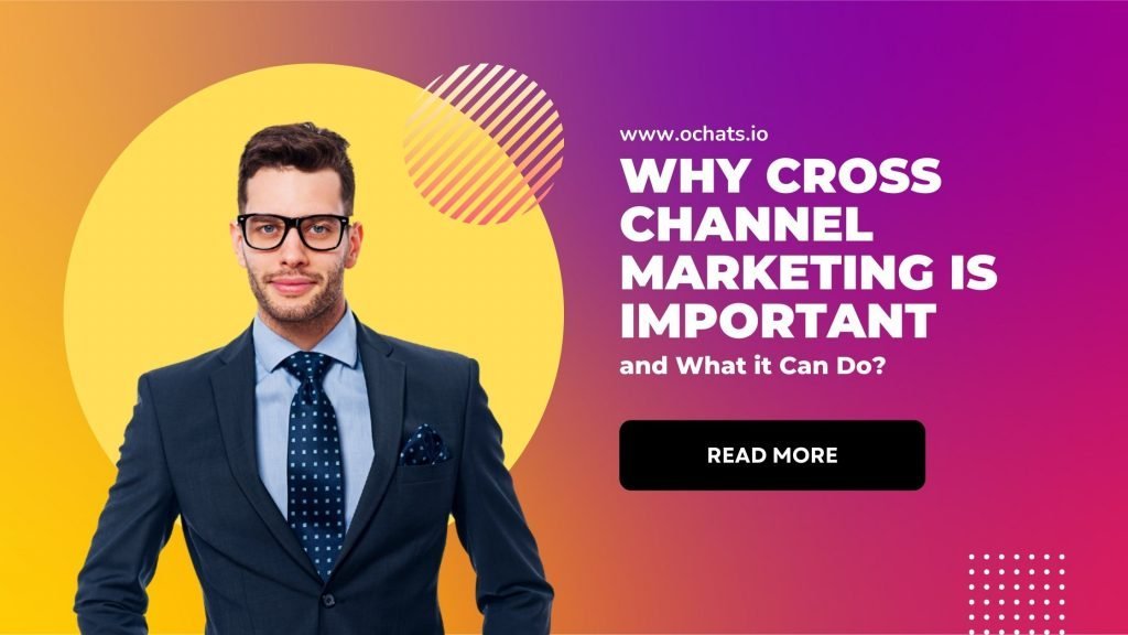 Why Cross Channel Marketing is Important and What it Can Do